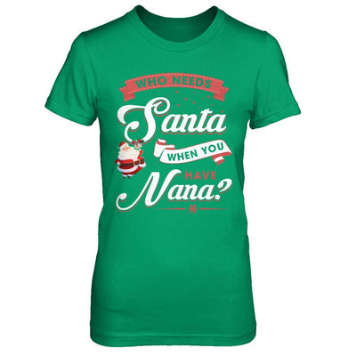 Who Needs Santa When You Have Nana-T-Shirt & Sweatshirt-Women's T-Shirt-Irish Green