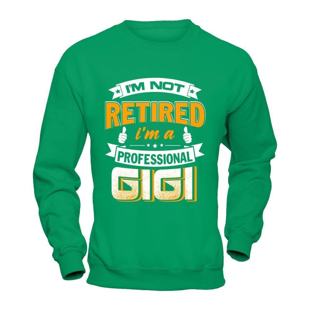 I'm Not Retired I'm A Professional Gigi-T-Shirt & Hoodie-Crewneck Sweatshirt-Irish Green