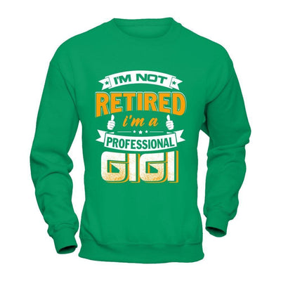I'm Not Retired I'm A Professional Gigi-T-Shirt & Hoodie-Crewneck Sweatshirt-Irish Green