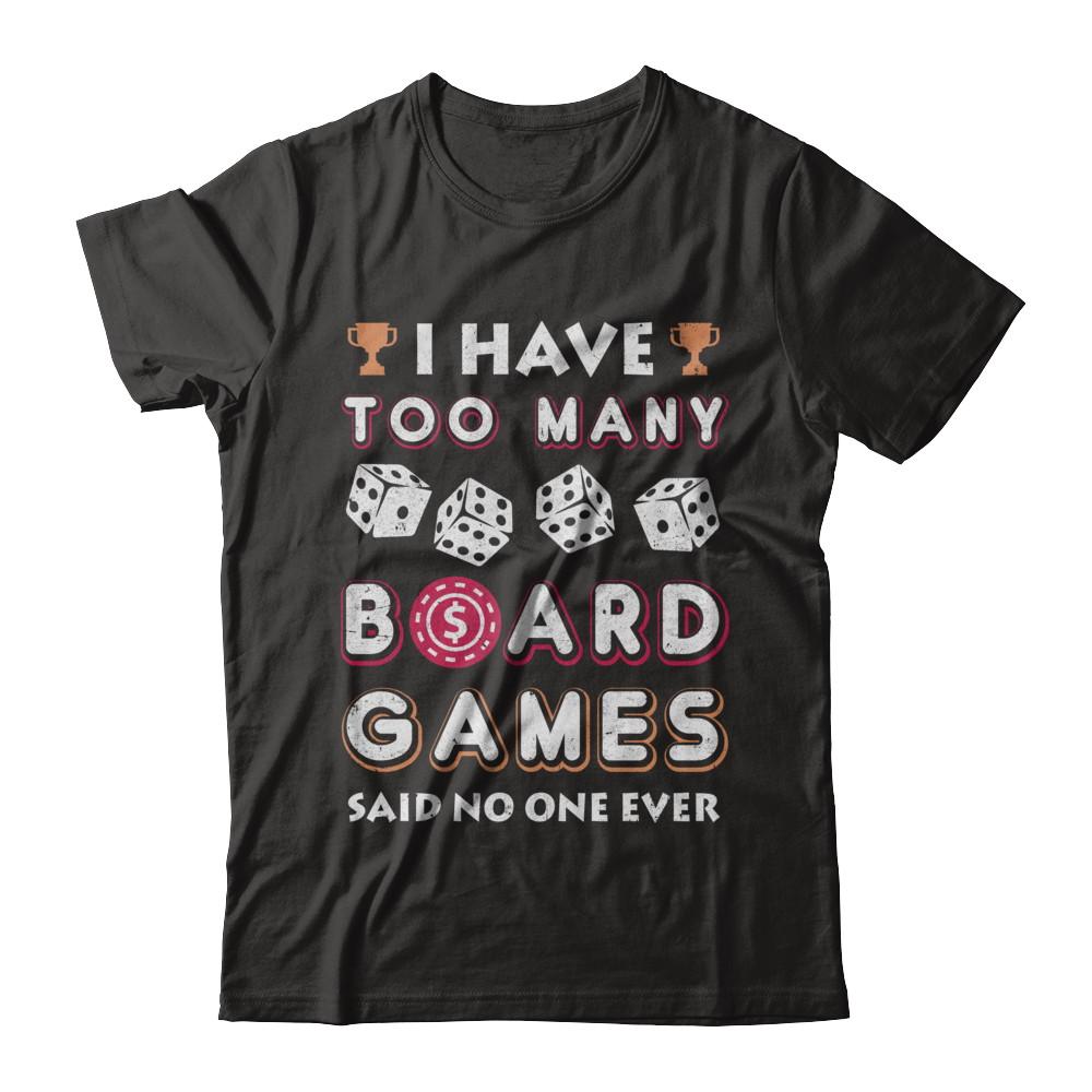 I Have Too Many Boardgames Said No One Ever Gamer-T-Shirt & Hoodie-Premium T-Shirt-Black