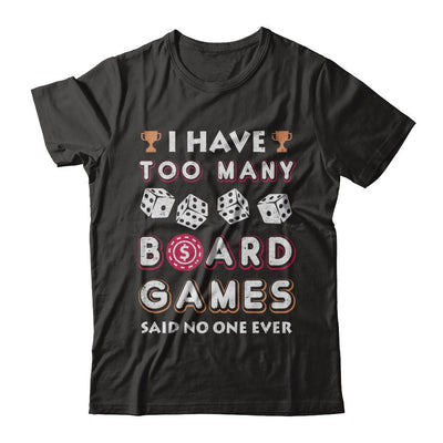 I Have Too Many Boardgames Said No One Ever Gamer-T-Shirt & Hoodie-Premium T-Shirt-Black
