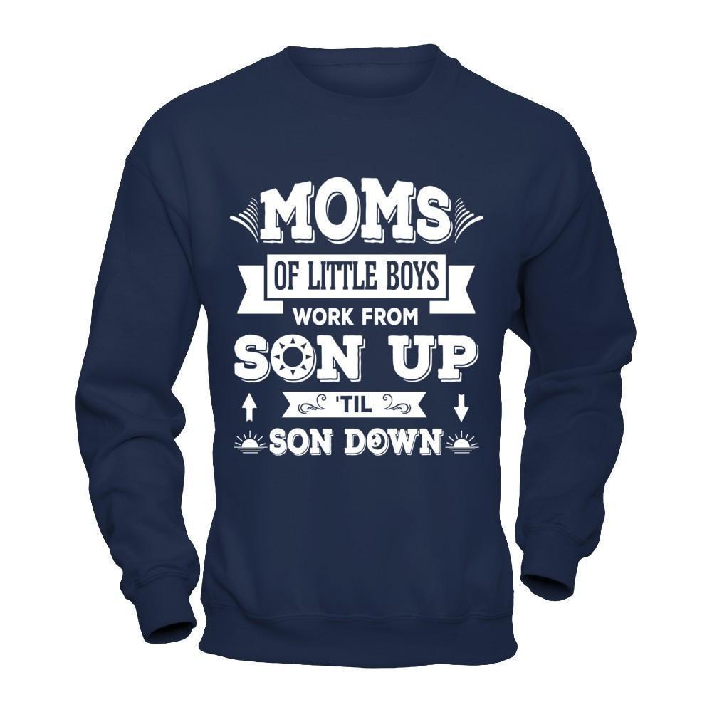 Mom Of Little Boys Work From Son Up 'Til Son Down-T-Shirt & Hoodie-Crewneck Sweatshirt-Navy