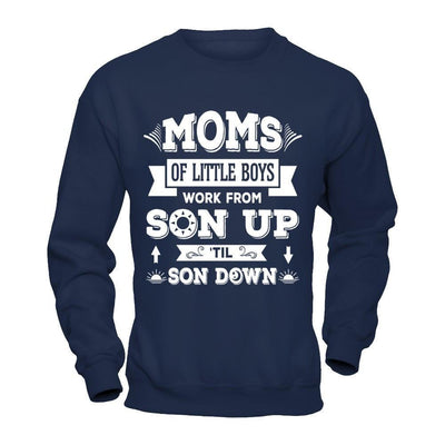 Mom Of Little Boys Work From Son Up 'Til Son Down-T-Shirt & Hoodie-Crewneck Sweatshirt-Navy