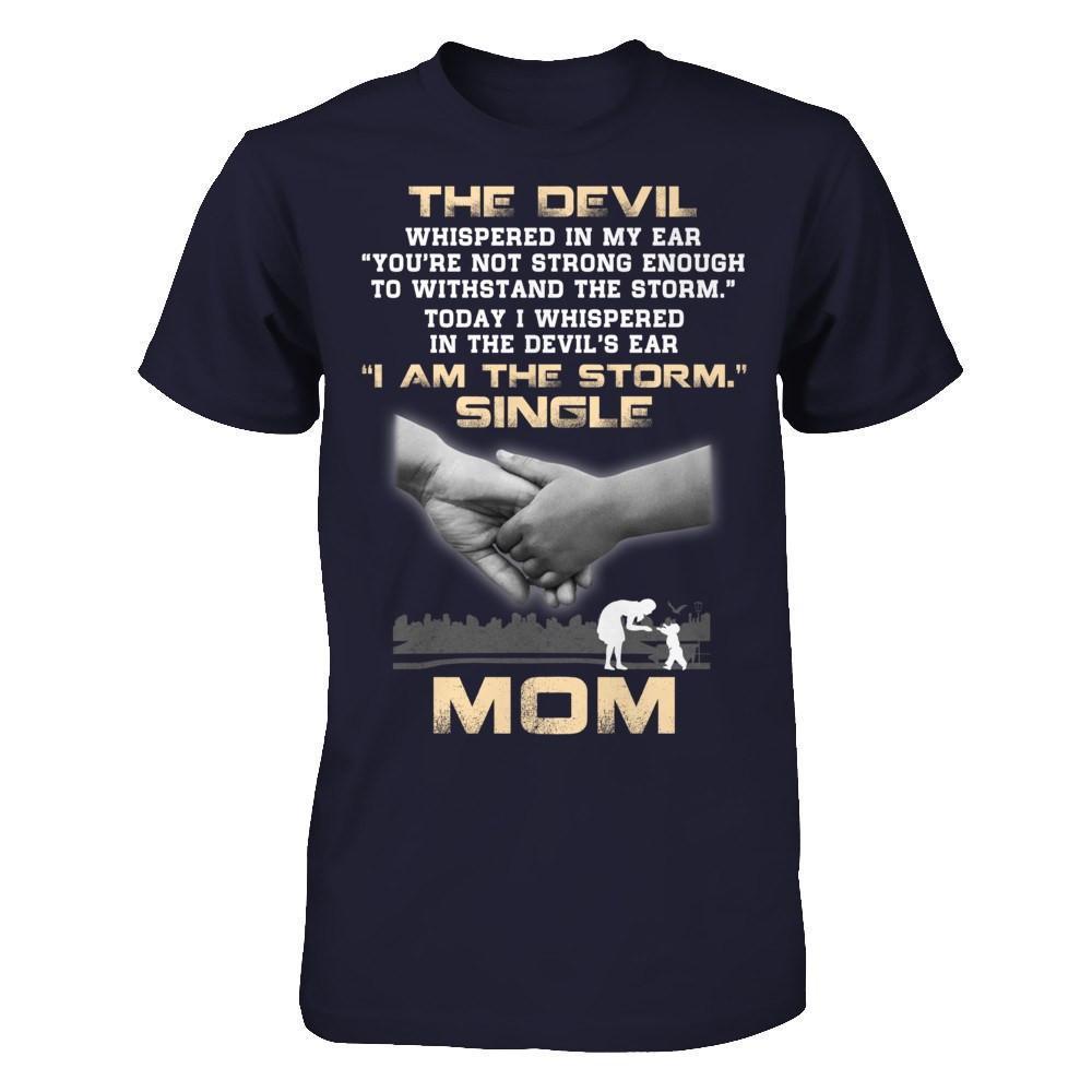 I Whispered In The Devil's Ear I Am The Storm Single Mom-T-Shirt & Hoodie-Premium T-Shirt-Midnight Navy