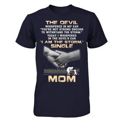 I Whispered In The Devil's Ear I Am The Storm Single Mom-T-Shirt & Hoodie-Premium T-Shirt-Midnight Navy