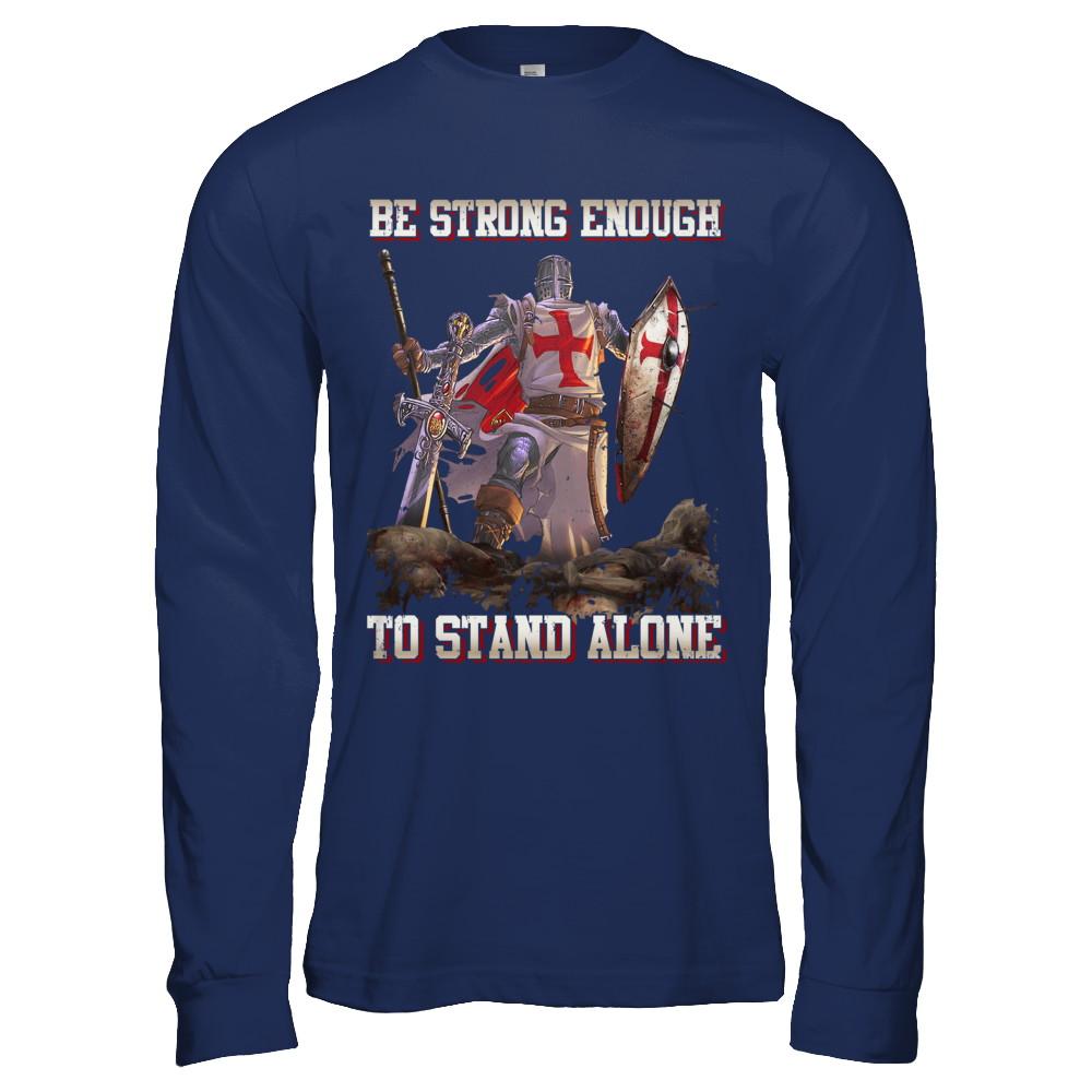 Knight Templar Be Strong Enough To Stand Alone-T-Shirt & Hoodie-Long Sleeve T-Shirt-Navy