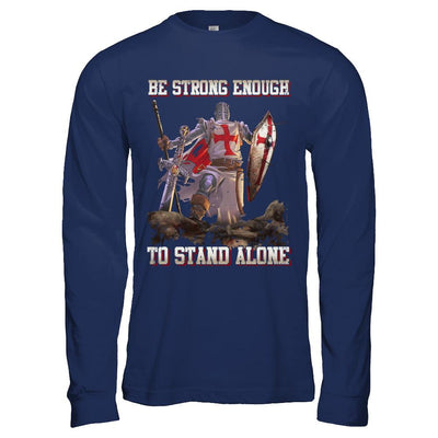 Knight Templar Be Strong Enough To Stand Alone-T-Shirt & Hoodie-Long Sleeve T-Shirt-Navy