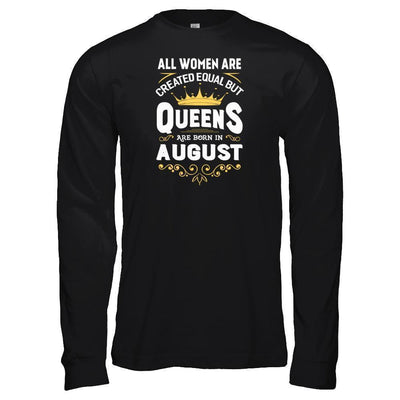 All Women Are Created Equal But Queens Are Born In August-T-Shirt & Tank Top-Long Sleeve T-Shirt-Black