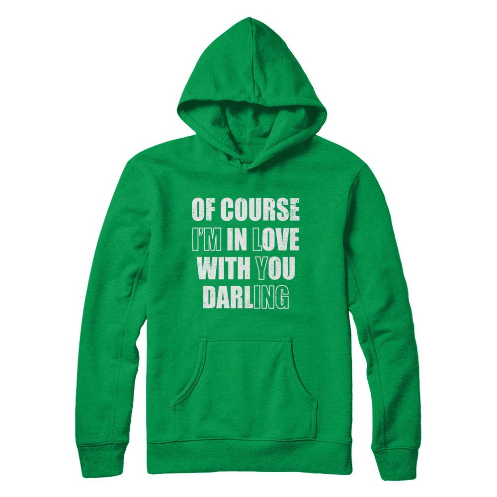 I'm Lying Of Course I'm In Love With You Darling-T-Shirt & Hoodie-Pullover Hoodie-Irish Green