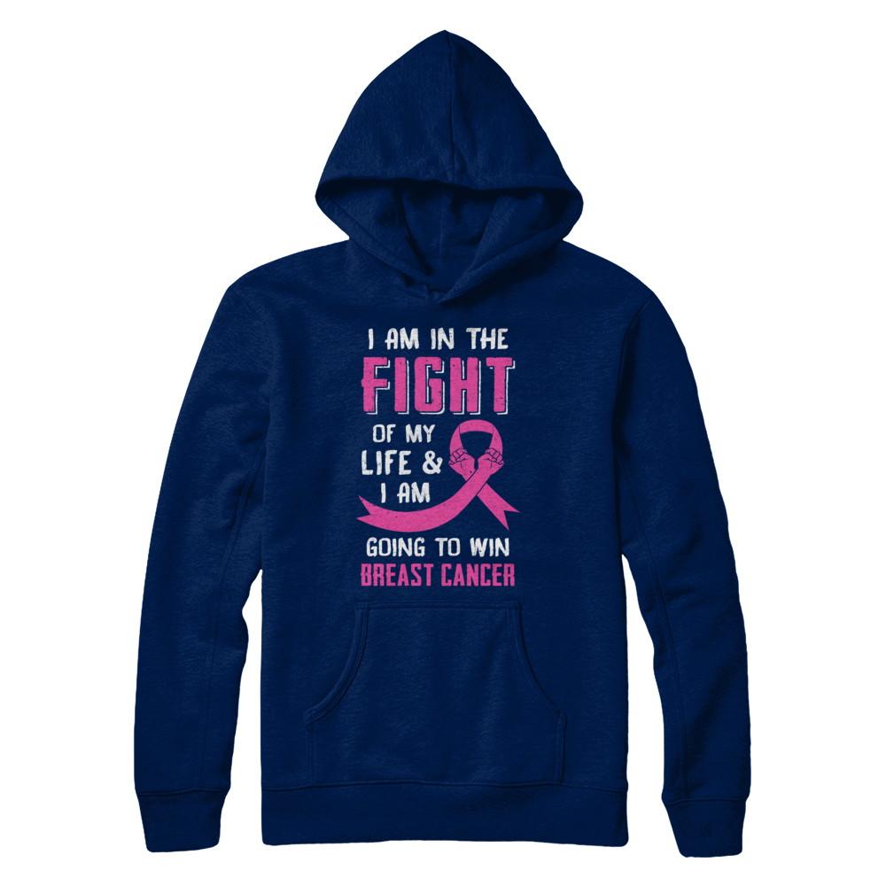 I'm In The Fight Of My Life And Win Breast Cancer-T-Shirt & Hoodie-Pullover Hoodie-Navy