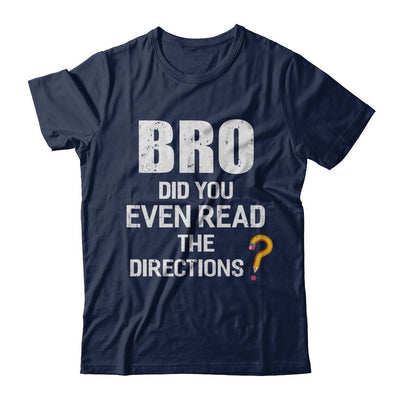 Bro Did You Even Read The Directions-T-Shirt & Hoodie-