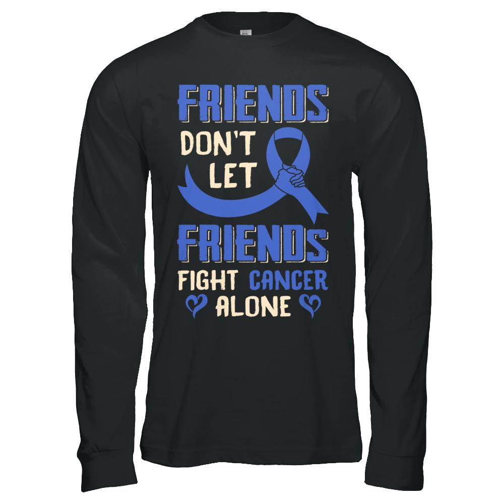 Friends Don't Let Friends Fight Cancer Alone Blue Awareness-T-Shirt & Hoodie-Long Sleeve T-Shirt-Black