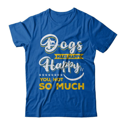 Dogs Make Me Happy You Not So Much-T-Shirt & Hoodie-Premium T-Shirt-Royal