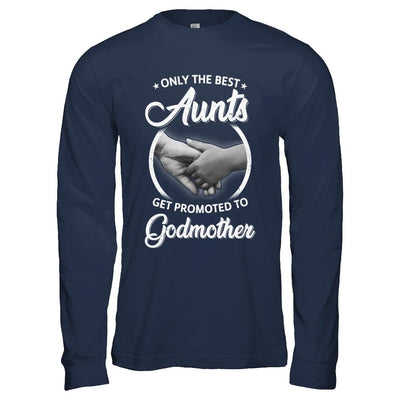 Only The Best Aunts Get Promoted To Godmother-T-Shirt & Hoodie-Long Sleeve T-Shirt-Navy