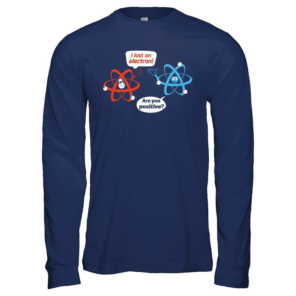 I Lost An Electron Are You Positive-T-Shirt & Hoodie-Long Sleeve T-Shirt-Navy