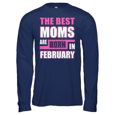 The Best Moms Are Born In February-T-Shirt & Hoodie-Long Sleeve T-Shirt-Navy