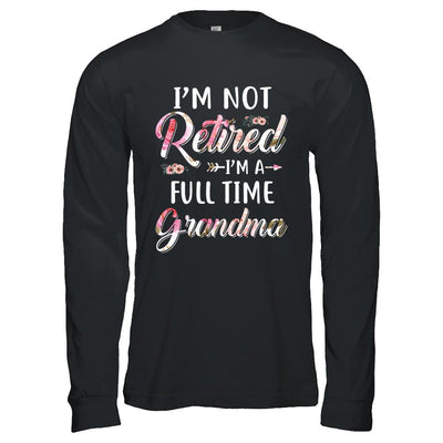 I'm Not Retired I'm A Full Time Grandma Mothers Day-T-Shirt & Hoodie-Long Sleeve T-Shirt-Black