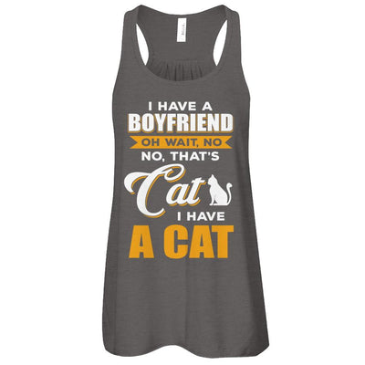 I Have A Boyfriend Oh Wait No No That's Cat I Have A Cat-T-Shirt & Tank Top-