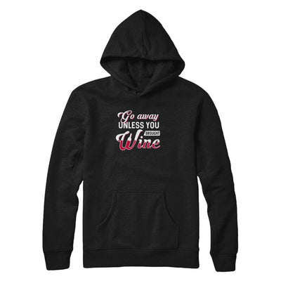 Go Away Unless You Brought Wine Lover-T-Shirt & Tank Top-Pullover Hoodie-Black