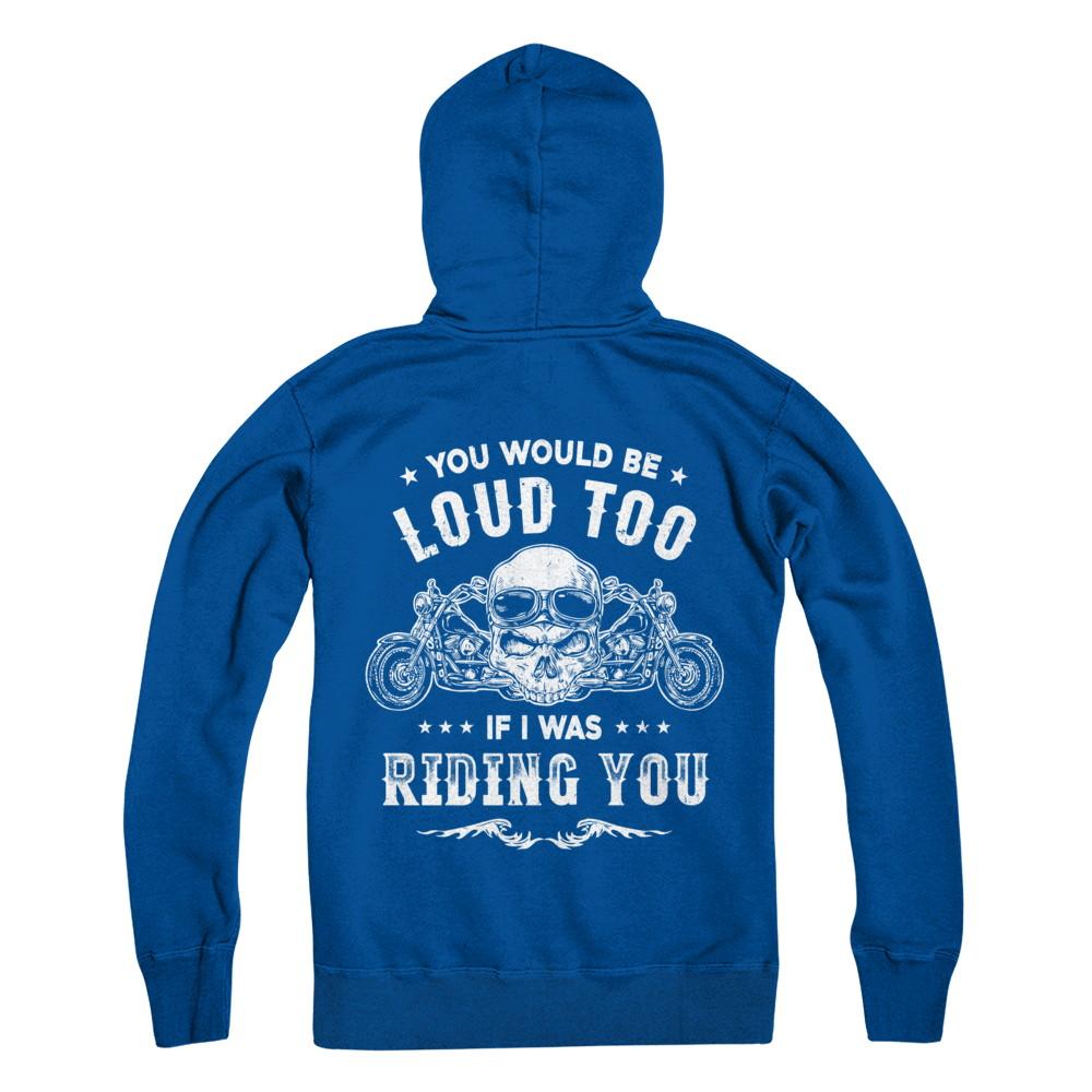 Biker You Would Be Loud Too If I Was Riding You-T-Shirt & Hoodie-Pullover Hoodie-Deep Royal