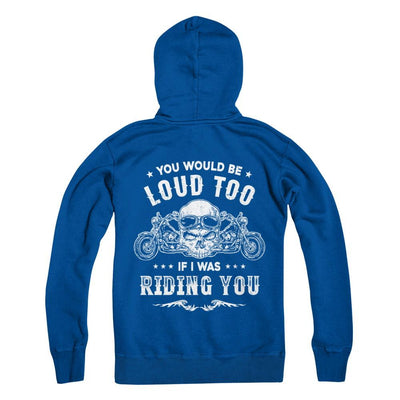 Biker You Would Be Loud Too If I Was Riding You-T-Shirt & Hoodie-Pullover Hoodie-Deep Royal