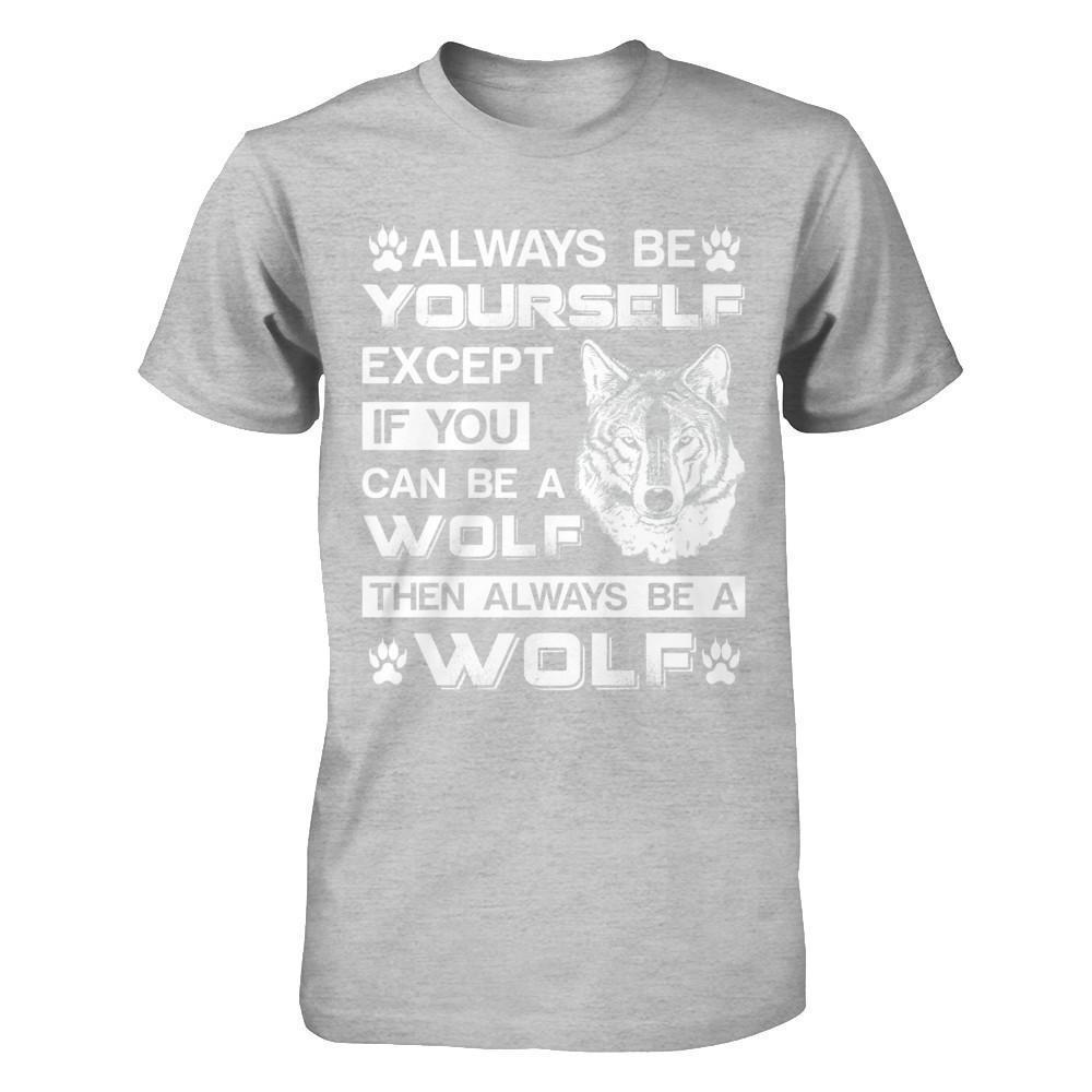 Always Be Yourself Except If You Can Be A Wolf-T-Shirt & Hoodie-Premium T-Shirt-Heather Gray