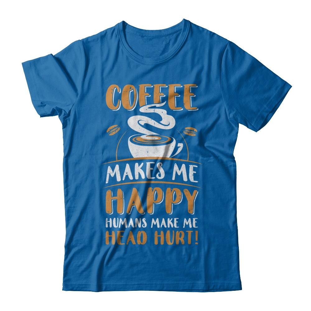 Coffee Makes Me Happy Humans Make My Head Hurt-T-Shirt & Hoodie-Classic T-Shirt-Royal