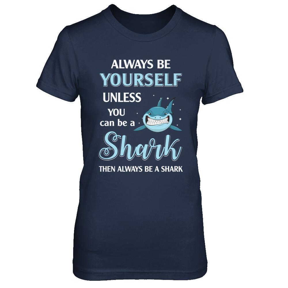Always Be Yourself Unless You Can Be A Shark-T-Shirt & Hoodie-Women's T-Shirt-Navy