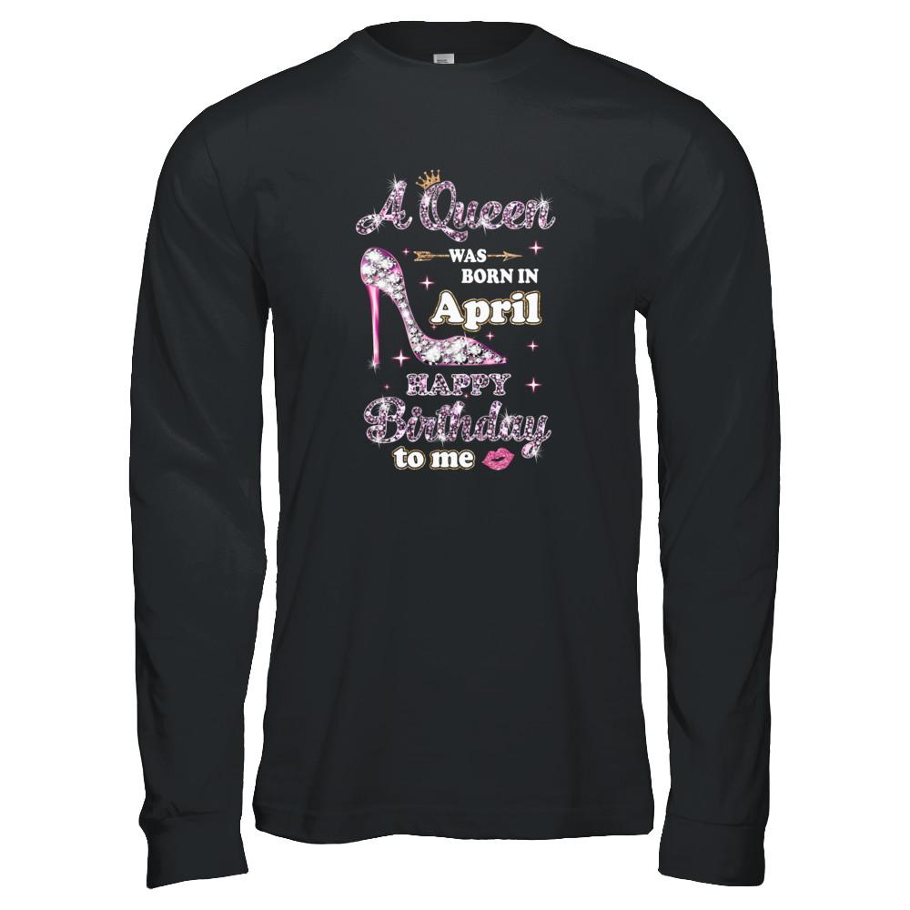 A Queen Was Born In April Happy Birthday To Me Gift-T-Shirt & Tank Top-Long Sleeve T-Shirt-Black