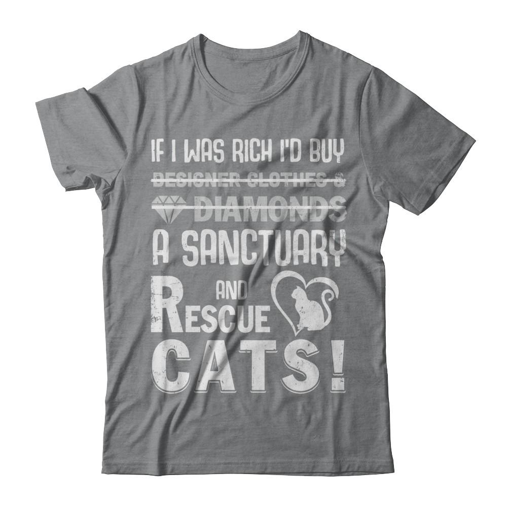 If I Was Rich I'd Buy A Sanctuary And Rescue Cats-T-Shirt & Hoodie-