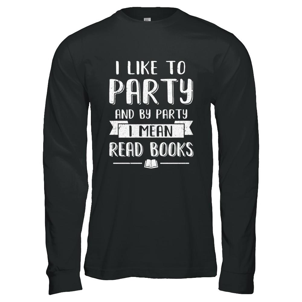 Funny I Like To Party And By Party I Mean Read Books-T-Shirt & Hoodie-Long Sleeve T-Shirt-Black