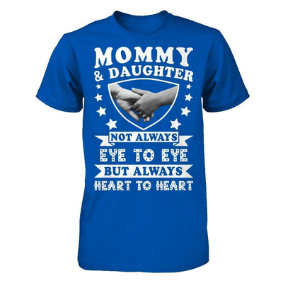 Mommy And Daughter Not Always Eye To Eye But Always Heart To Heart-T-Shirt & Hoodie-Premium T-Shirt-Royal