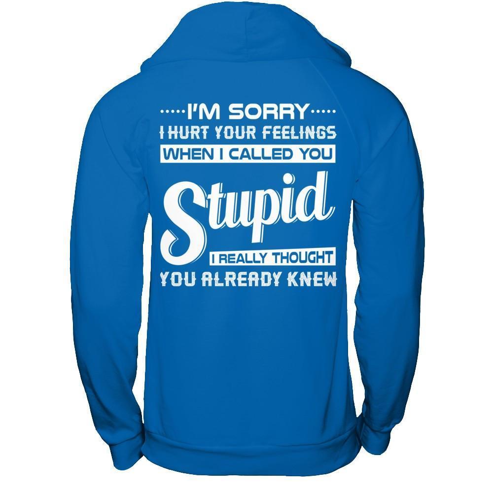 I'm Sorry I Hurt Your Feelings When I Called You Stupid-T-Shirt & Hoodie-Pullover Hoodie-Royal