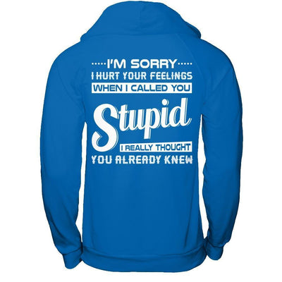 I'm Sorry I Hurt Your Feelings When I Called You Stupid-T-Shirt & Hoodie-Pullover Hoodie-Royal