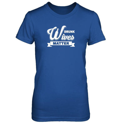Drunk Wives Matter-T-Shirt & Tank Top-Women's T-Shirt-Royal