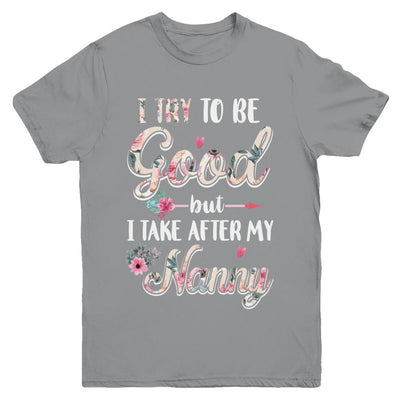 Toddler Kids I Try To Be Good But I Take After My Nanny Youth-Youth Shirt-Youth T-Shirt-Sport Grey