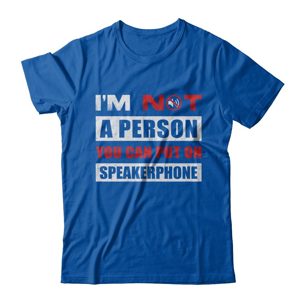 I Am Not A Person You Can Put On Speaker Phone-T-Shirt & Hoodie-Premium T-Shirt-Royal