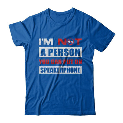 I Am Not A Person You Can Put On Speaker Phone-T-Shirt & Hoodie-Premium T-Shirt-Royal