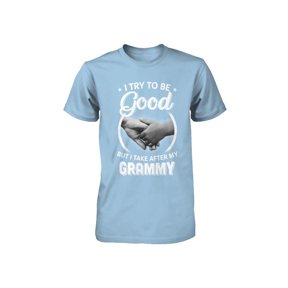 I Try To Be Good But I Take After My Grammy Toddler Kids Youth-Youth Shirt-Toddler T-Shirt-Light Blue
