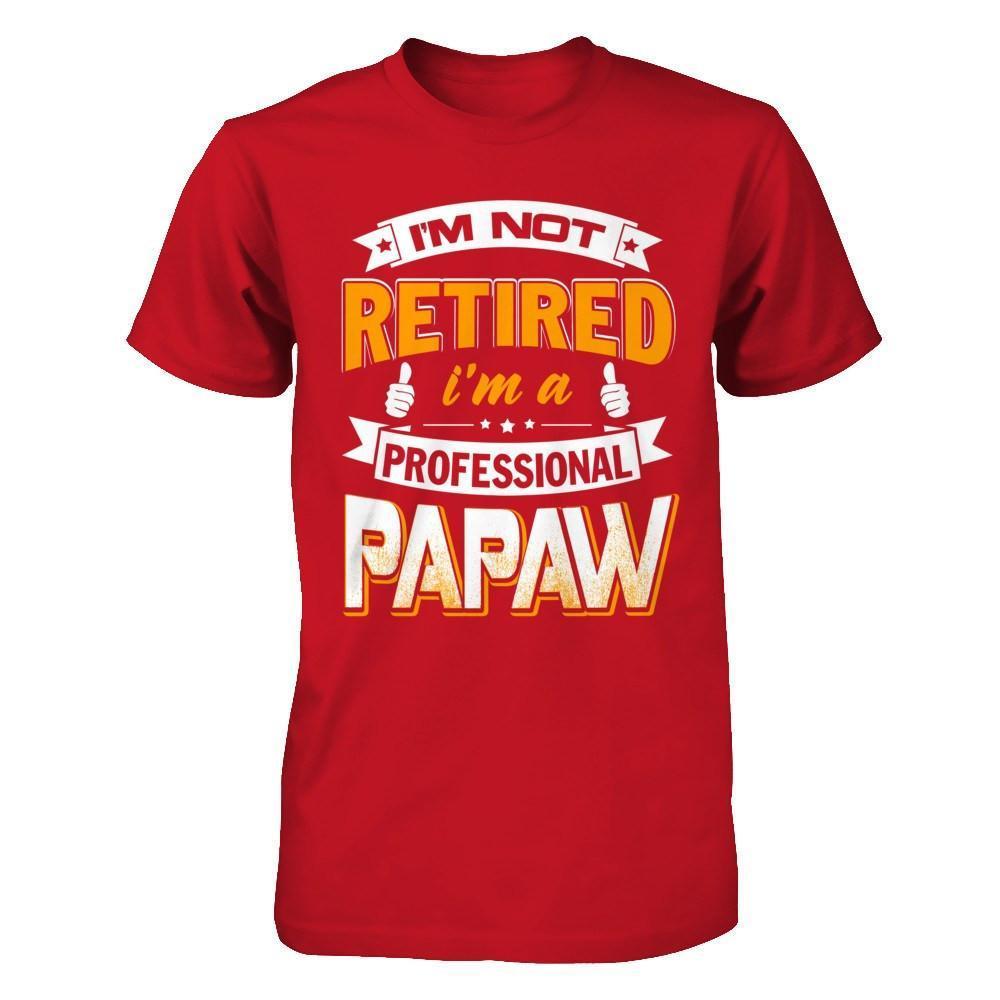 I'm Not Retired I'm A Professional Papaw-T-Shirt & Hoodie-Classic T-Shirt-Red