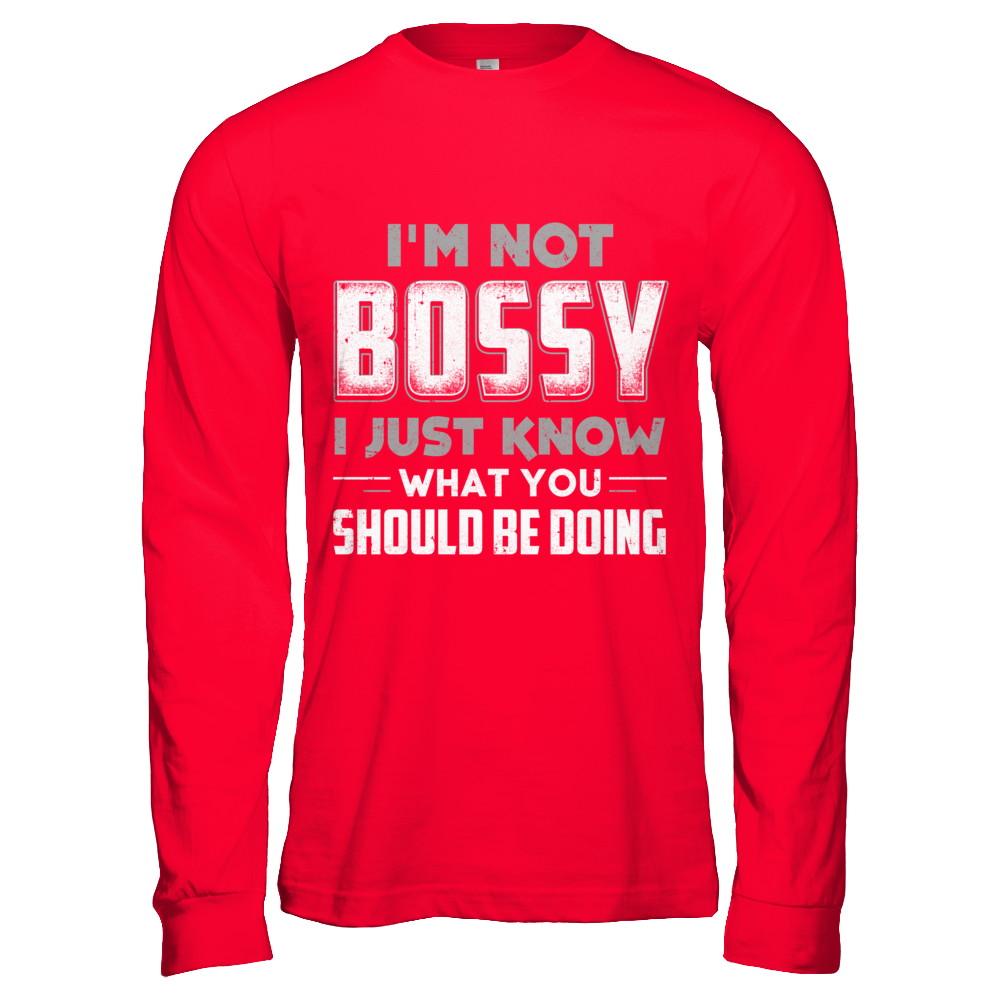 I'm Not Bossy I Just Know What You Should Be Doing-T-Shirt & Hoodie-Long Sleeve T-Shirt-Red