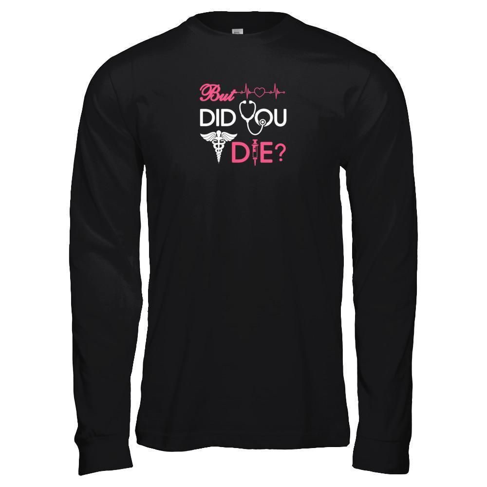 But Did You Die Nurse-T-Shirt & Tank Top-Long Sleeve T-Shirt-Black