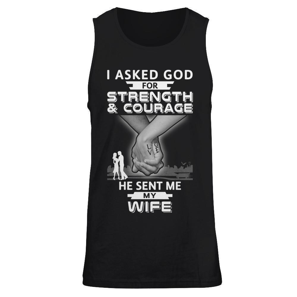I Asked God For Strength And Courage He Sent Me My Wife-T-Shirt & Hoodie-Unisex Tank-Black