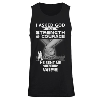 I Asked God For Strength And Courage He Sent Me My Wife-T-Shirt & Hoodie-Unisex Tank-Black