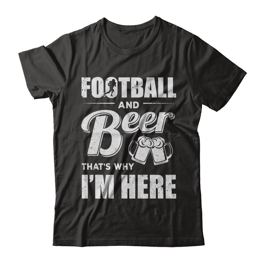 Football & Beer That's Why I'm Here-T-Shirt & Hoodie-Classic T-Shirt-Black