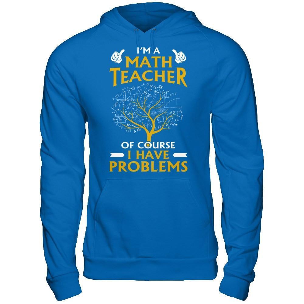 I'm A Math Teacher Of Course I Have Problems-T-Shirt & Hoodie-Pullover Hoodie-Royal