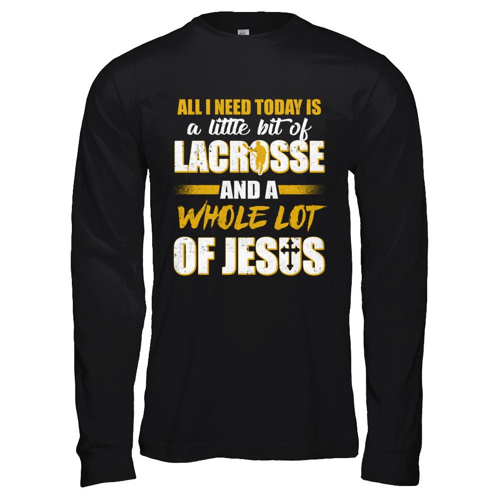 All I Need Today Is A Little Bit Of Lacrosse And A Whole Lot Of Jesus-T-Shirt & Hoodie-Long Sleeve T-Shirt-Black