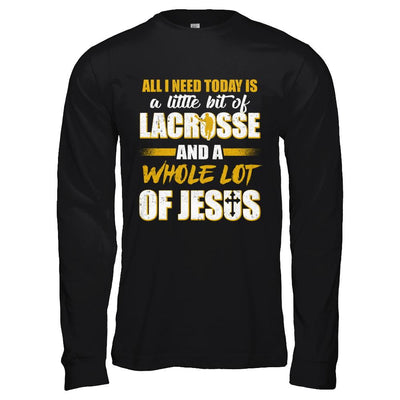 All I Need Today Is A Little Bit Of Lacrosse And A Whole Lot Of Jesus-T-Shirt & Hoodie-Long Sleeve T-Shirt-Black