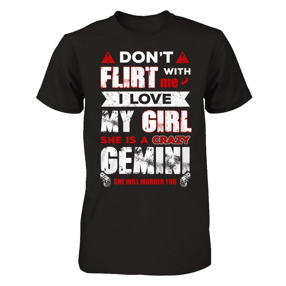 Don't Flirt With Me I Love My Girl She Is A Crazy Gemini-T-Shirt & Hoodie-