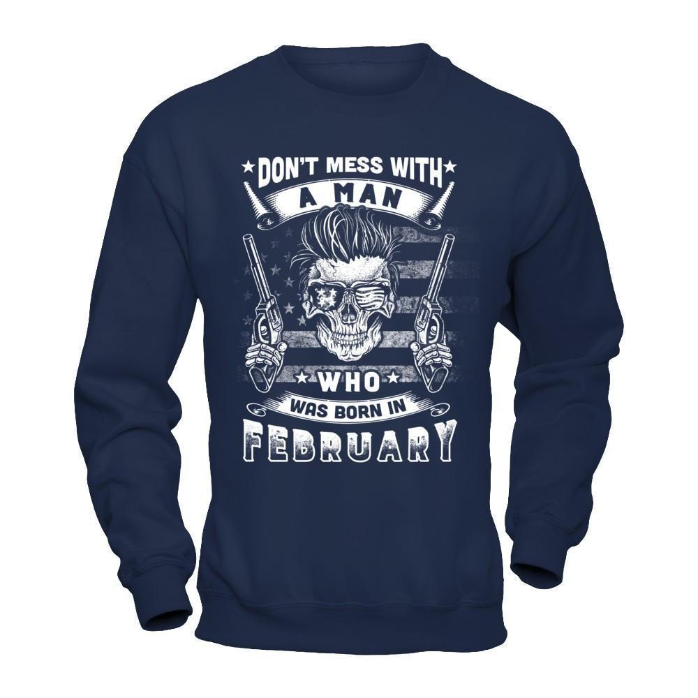 Don't Mess With A Man Who Was Born In February-T-Shirt & Hoodie-Crewneck Sweatshirt-Navy